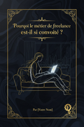 Pourquoi le métier de freelance est-il si convoité ?